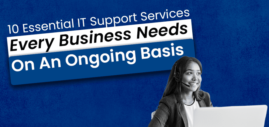 10 Essential IT Support Services Every Business Needs On An Ongoing Basis