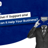 What is Proactive IT Support and How Can It Help Your Business?