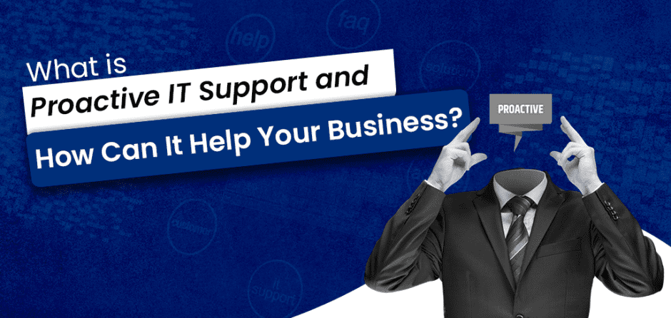 What-is-Proactive-IT-Support-and-How-Can-It-Help-Your-Business