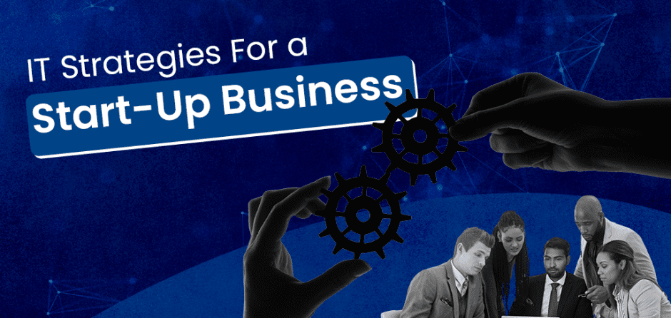 IT Strategies For a Start-Up Business