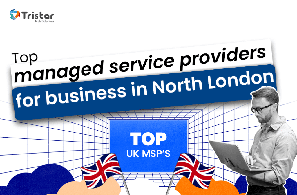 Top Managed Service Providers for Business​ in North London