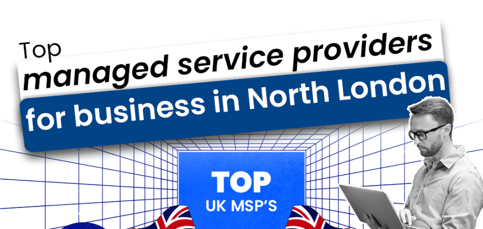 Top Managed Service Providers for Business​ in North London