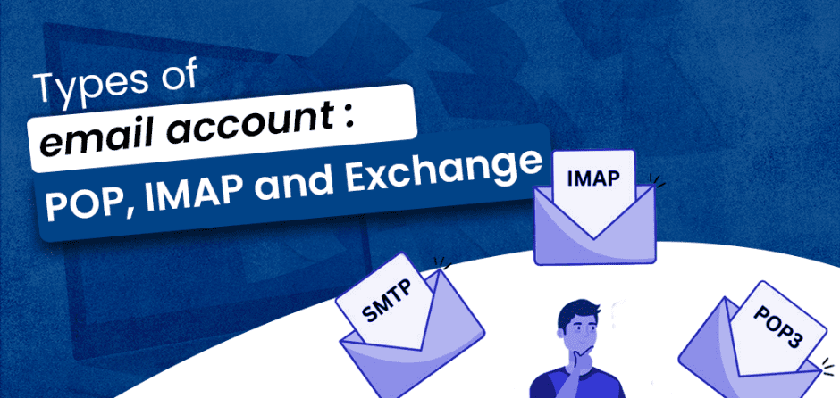 Types of email account: POP, IMAP and Exchange